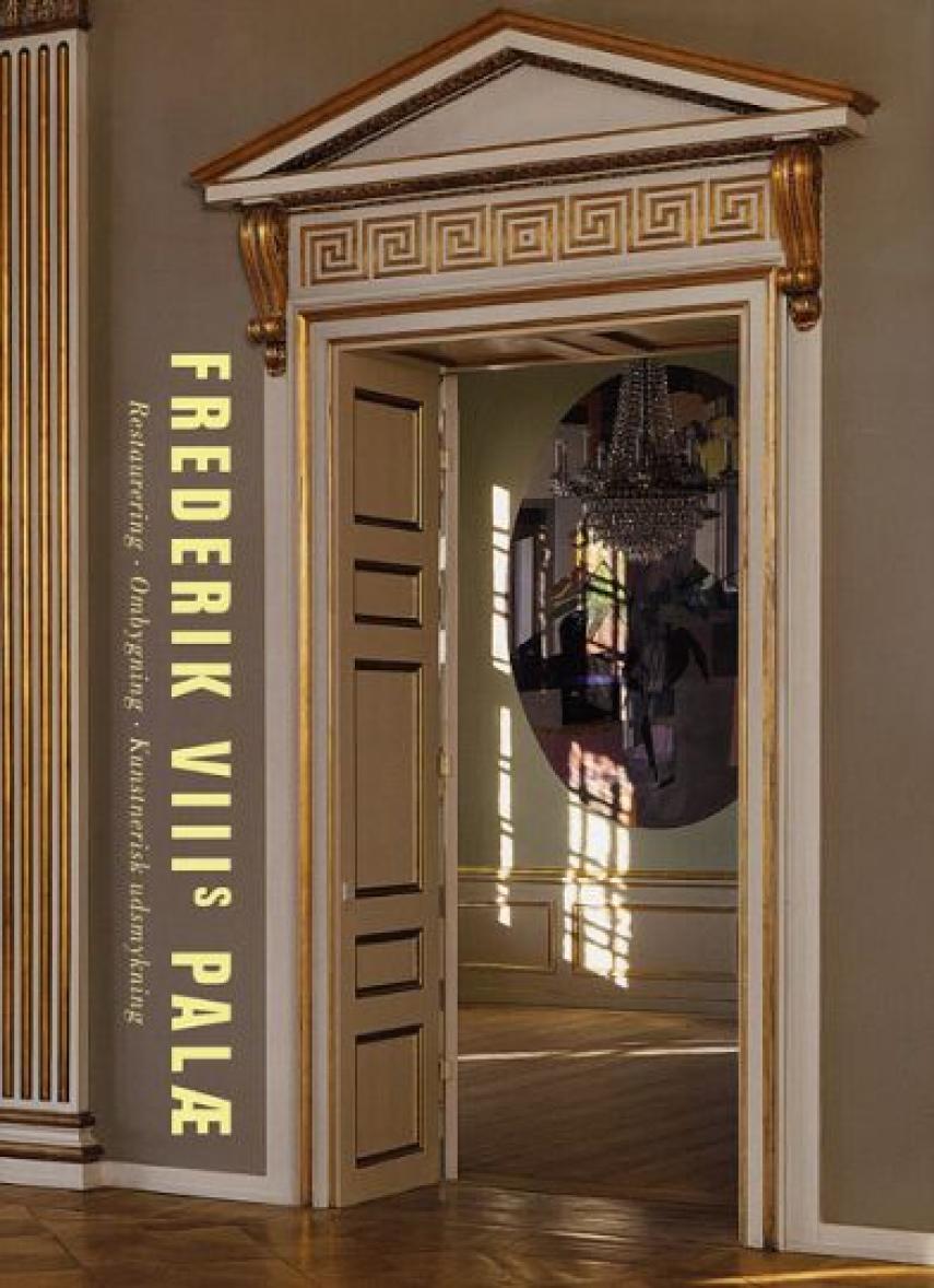 : Frederik VIIIs palæ : restaurering, ombygning, kunstnerisk udsmykning