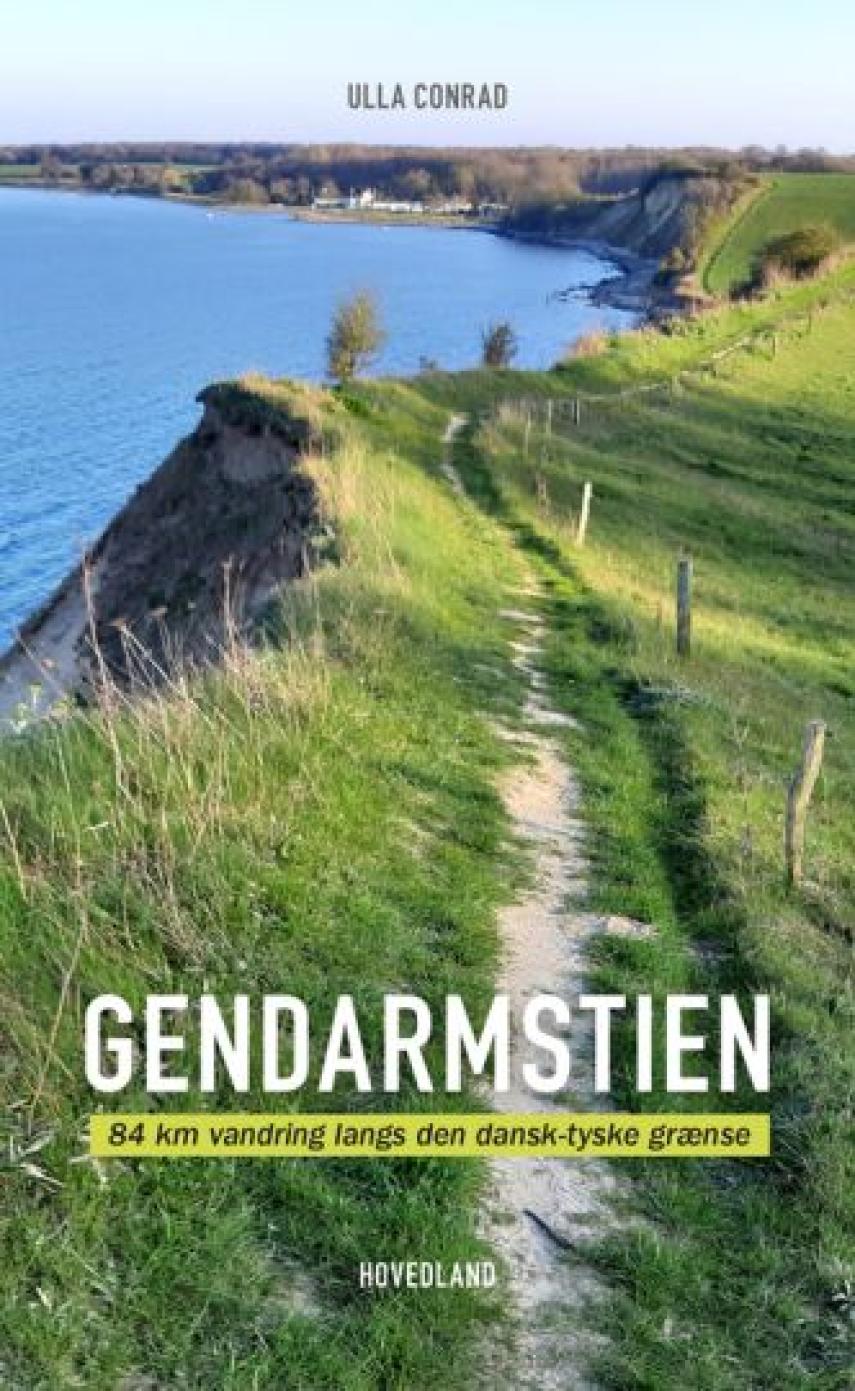Ulla Conrad: Gendarmstien : 84 km vandring langs den dansk-tyske grænse